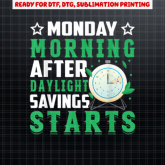 Daylight Savings Starts Funny Daylight Saving Time Gifts Shirt PNG, DTF, DTG, Sublimation Design