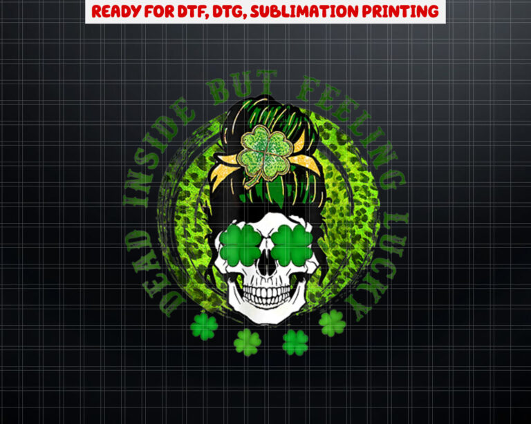 Dead Inside But Feeling Lucky Messy Bun Skull St Patricks Shirt PNG, DTF, DTG, Sublimation Design