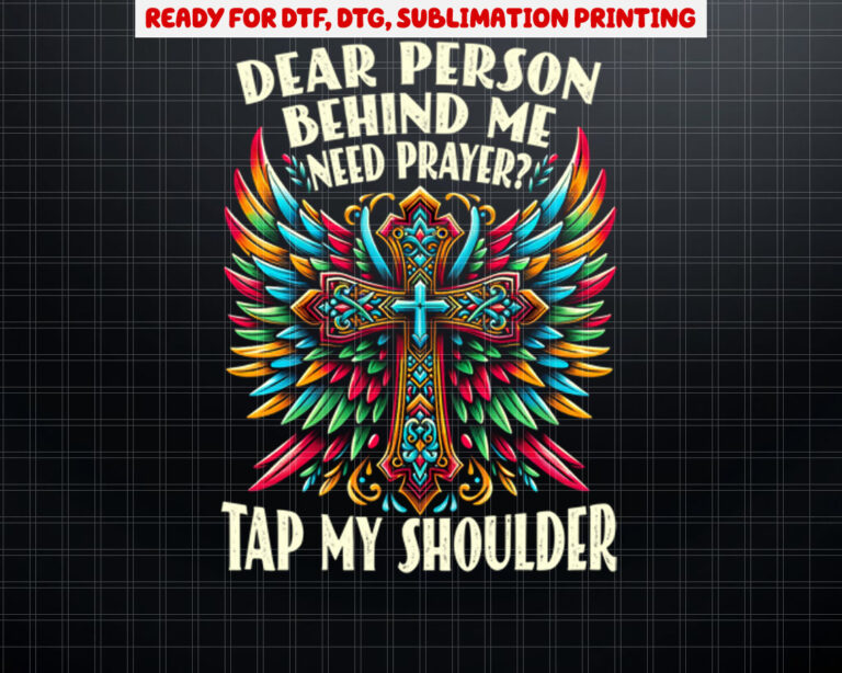 Dear Person Behind Me Need Prayer Tap My Shoulder On Back  Shirt PNG, DTF, DTG, Sublimation Design