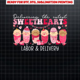 Delivering Cutest Sweet Heart Labor Delivery Nurse Valentine Shirt PNG, DTF, DTG, Sublimation Design