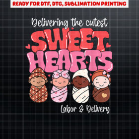Delivering Cutest Sweethearts Labor Delivery Nurse Valentine Shirt PNG, DTF, DTG, Sublimation Design