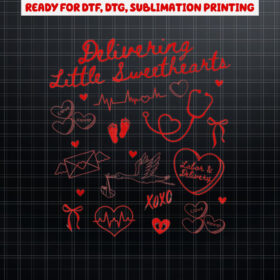 Delivering Little Sweethearts Valentine Labor Delivery Nurse Shirt PNG, DTF, DTG, Sublimation Design