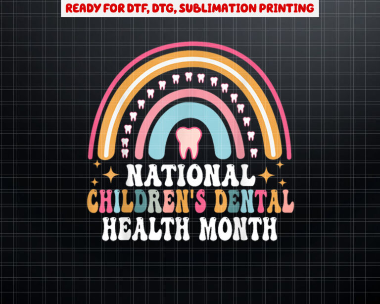 Dental Health National Childrens Dental Health Month th Shirt PNG, DTF, DTG, Sublimation Design