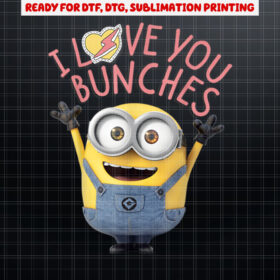 Despicable Me Minions I Love You Bunches Shirt PNG, DTF, DTG, Sublimation Design