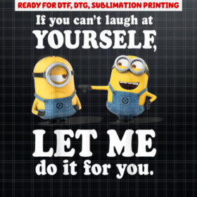 Despicable Me Minions Laugh At Yourself Graphic Shirt PNG, DTF, DTG, Sublimation Design