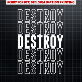 Destroy  Shirt PNG, DTF, DTG, Sublimation Design