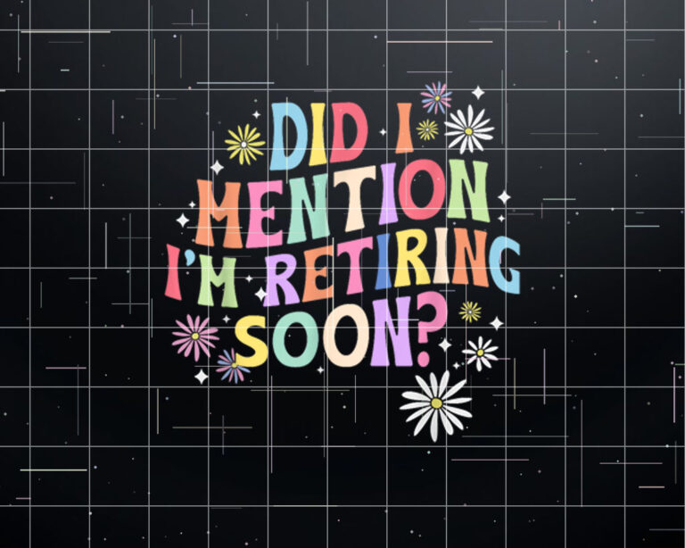 Did I Mention Im Retiring Soon Retro Groovy Retirement Shirt PNG, DTF, DTG, Sublimation Design