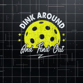 Dink Around and Find Out Funny Pickleball Sayings Women Shirt PNG, DTF, DTG, Sublimation Design