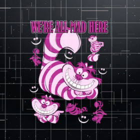 Disney Alice In Wonderland Cheshire Cat Were All Mad Here  Shirt PNG, DTF, DTG, Sublimation Design