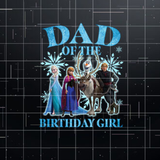 Disney Frozen Dad Of The Birthday Girl Group Shot Chest  Premium Shirt PNG, DTF, DTG, Sublimation Design