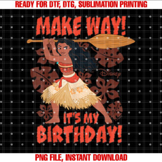 Disney Princess  Moana Make Way Its My Birthday Shirt PNG, DTF, DTG, Sublimation Design