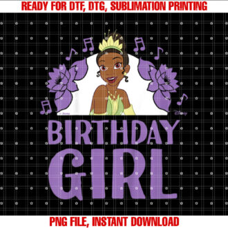 Disney Princess  Tiana Birthday Girl Shirt PNG, DTF, DTG, Sublimation Design