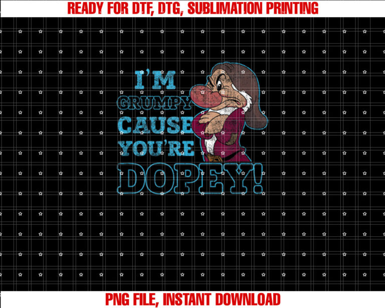 Disney Snow White Grumpy Because Youre Dopey Shirt PNG, DTF, DTG, Sublimation Design