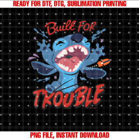 Disney Stitch Built for Trouble Shirt PNG, DTF, DTG, Sublimation Design