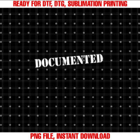 Documented  Shirt PNG, DTF, DTG, Sublimation Design