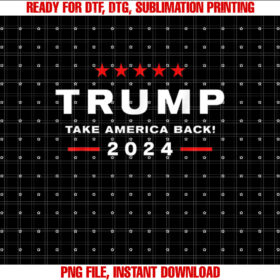 Donald Trump 2024 Take America Back Election  The Return Shirt PNG, DTF, DTG, Sublimation Design
