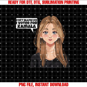 Dont Blame Me I Voted For Kamala Harris Post Election Blues  Shirt PNG, DTF, DTG, Sublimation Design