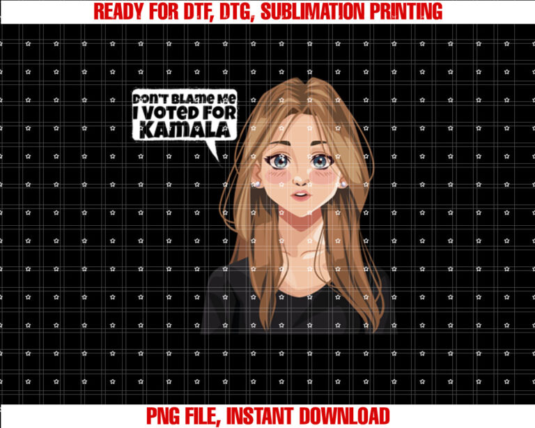 Dont Blame Me I Voted For Kamala Harris Post Election Blues  Shirt PNG, DTF, DTG, Sublimation Design