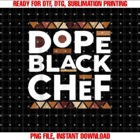 Dope Black Chef Black History Melanin Black Chef Shirt PNG, DTF, DTG, Sublimation Design