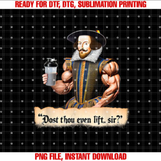 Dost Thou Even Lift Shakespeare Funny Workout Gym 09Q9DH Shirt PNG, DTF, DTG, Sublimation Design