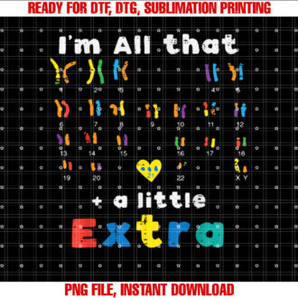 Down Syndrome All That Little Extra Awareness Girls Boys Kid Shirt PNG, DTF, DTG, Sublimation Design