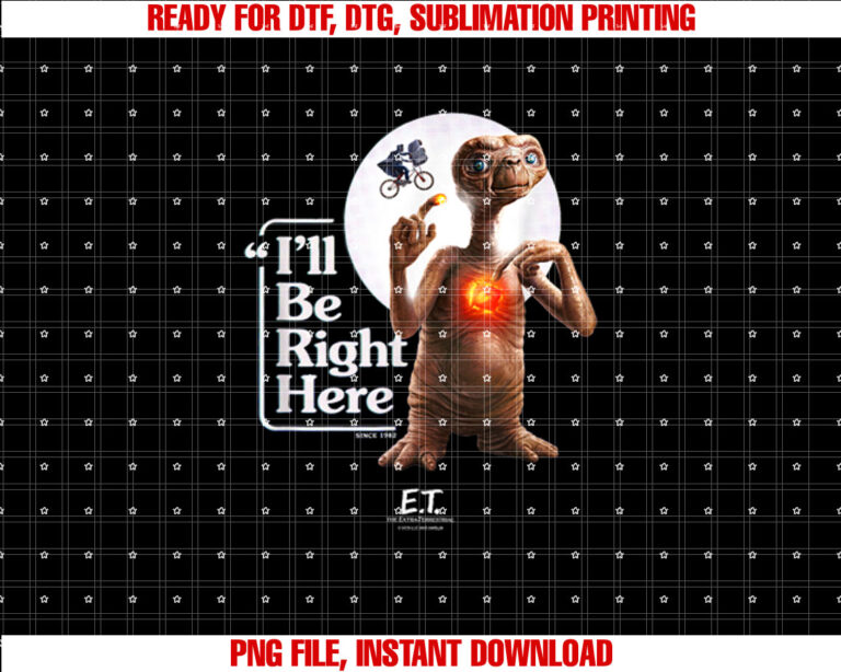ET the Extraterrestrial Ill be Right Here Moon Glow Shirt PNG, DTF, DTG, Sublimation Design