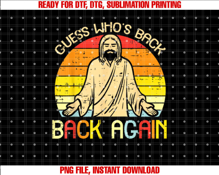 Easter Jesus Guess Whos Back Religious Christian Women Men Shirt PNG, DTF, DTG, Sublimation Design