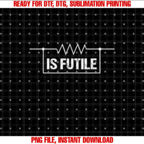 Electrician Resistance is Futile Engineer Voltage Gift  Shirt PNG, DTF, DTG, Sublimation Design