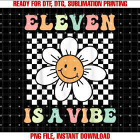 Eleven Is A Vibe Groovy 11th Birthday Party Daisy Flower Shirt PNG, DTF, DTG, Sublimation Design