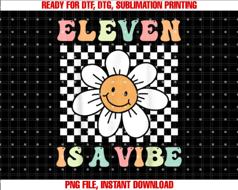 Eleven Is A Vibe Groovy 11th Birthday Party Daisy Flower Shirt PNG, DTF, DTG, Sublimation Design