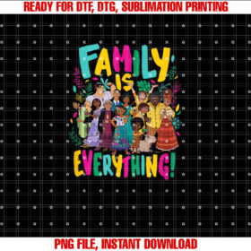 Encanto  Family Is Everything Shirt PNG, DTF, DTG, Sublimation Design
