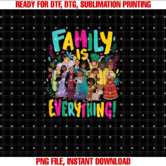Encanto  Family Is Everything Shirt PNG, DTF, DTG, Sublimation Design