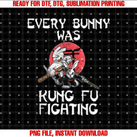 Every Bunny Was Kung Fu Fighting Easter Sunday Rabbit Gift Shirt PNG, DTF, DTG, Sublimation Design