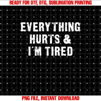 Everything Hurts  Im Tired Funny Workout Shirt PNG, DTF, DTG, Sublimation Design