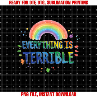 Everything is Terrible funny Pessimistic retro 80S Rainbow Shirt PNG, DTF, DTG, Sublimation Design