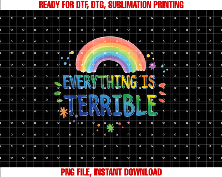 Everything is Terrible funny Pessimistic retro 80S Rainbow Shirt PNG, DTF, DTG, Sublimation Design
