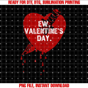 Ew Valentines Day Haters Funny Anti Valentines Day Ew Gross Shirt PNG, DTF, DTG, Sublimation Design