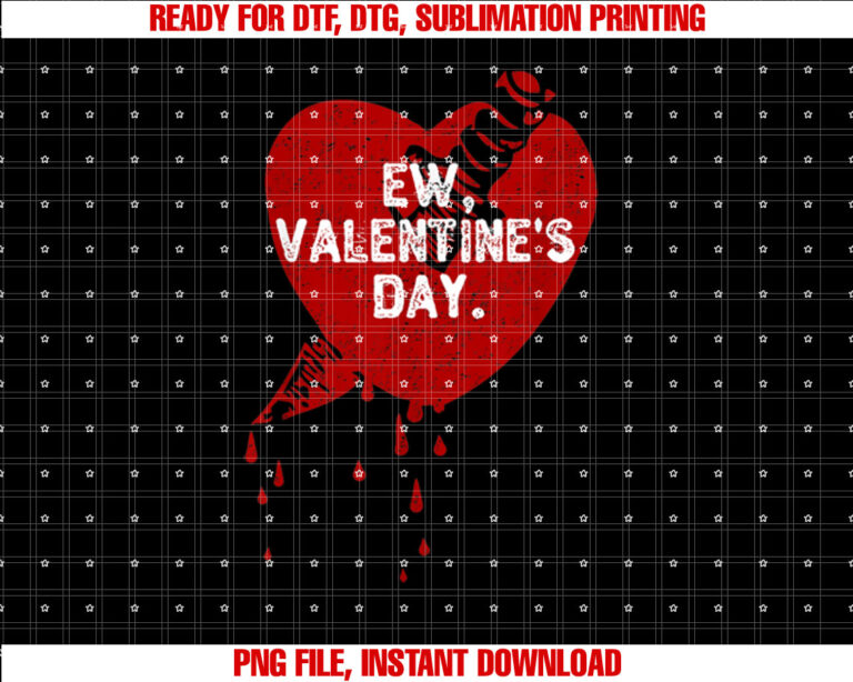 Ew Valentines Day Haters Funny Anti Valentines Day Ew Gross Shirt PNG, DTF, DTG, Sublimation Design
