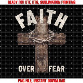 Faith Over Fear Wooden Cross Crown of Thorns Christian Shirt PNG, DTF, DTG, Sublimation Design