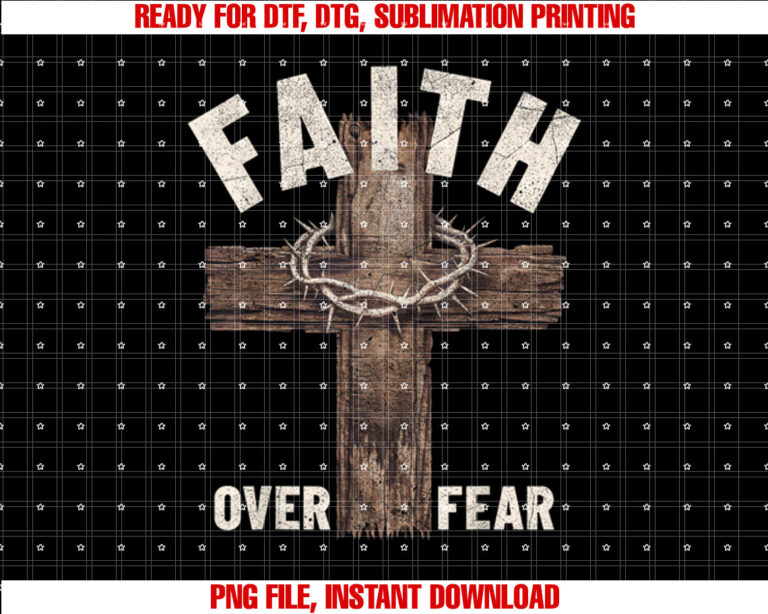 Faith Over Fear Wooden Cross Crown of Thorns Christian Shirt PNG, DTF, DTG, Sublimation Design