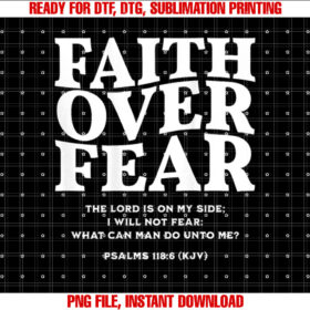 Faith Over Fear for MensWomensnsKidsOn Back Shirt PNG, DTF, DTG, Sublimation Design