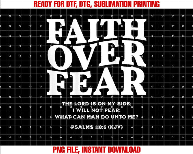 Faith Over Fear for MensWomensnsKidsOn Back Shirt PNG, DTF, DTG, Sublimation Design