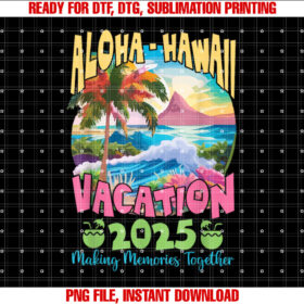 Family Vacation 2025 Aloha Hawaii Hawaiian Matching Group Shirt PNG, DTF, DTG, Sublimation Design