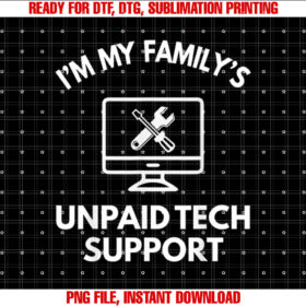 Familys Unpaid Tech IT Support Funny Computer Engineer Shirt PNG, DTF, DTG, Sublimation Design