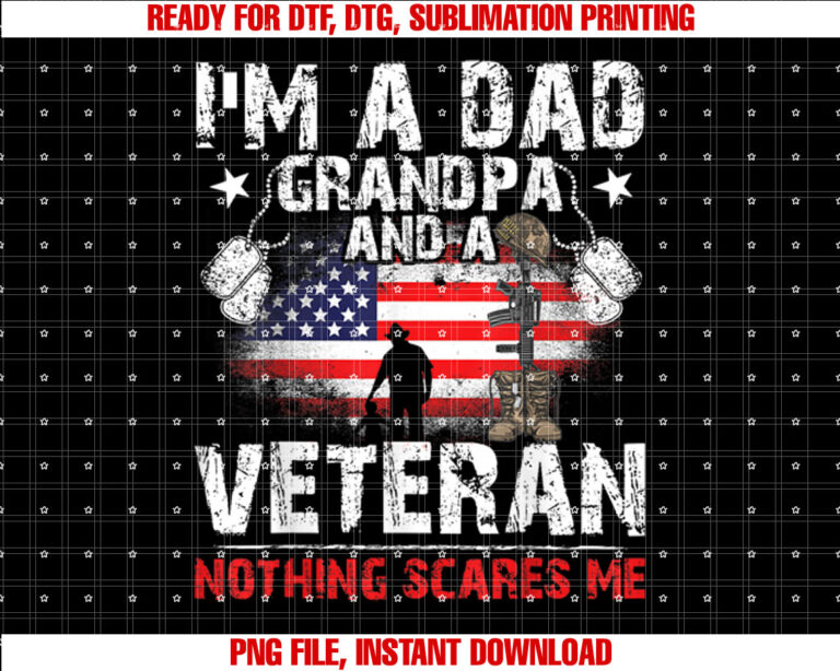Fathers Day  Veterans Day Im a Dad Grandpa and a Veteran Shirt PNG, DTF, DTG, Sublimation Design