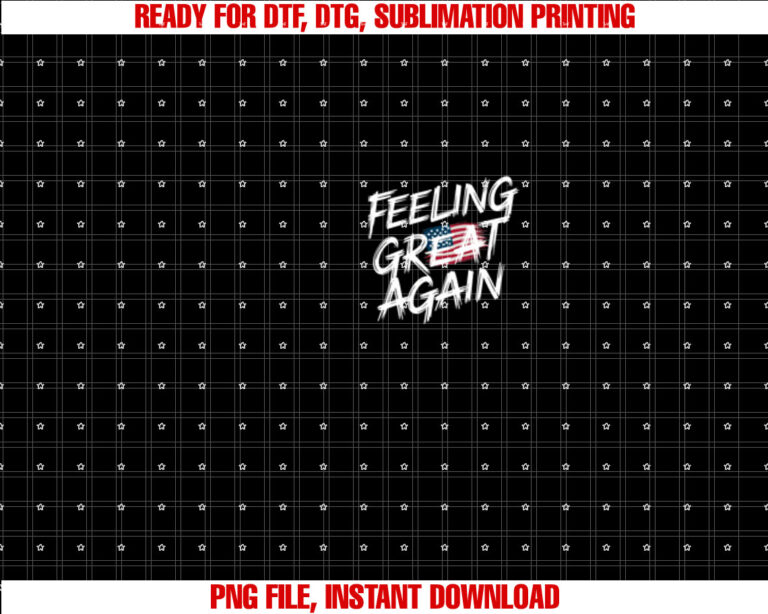 Feeling Great Again Patriotic American Flag Design 2025  Shirt PNG, DTF, DTG, Sublimation Design