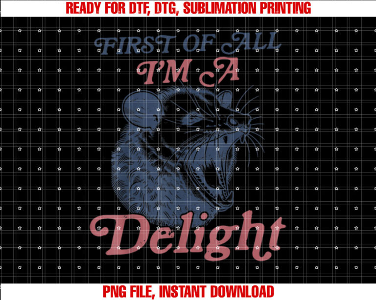 First Of All Im A Delight Sarcastic Angry Opossum Possum Shirt PNG, DTF, DTG, Sublimation Design