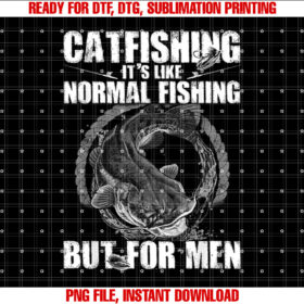 Fishing s For Men Catfishing Is For Mem Shirt PNG, DTF, DTG, Sublimation Design