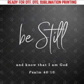 be still and know that i am god Shirt PNG, DTF, DTG, Sublimation Design