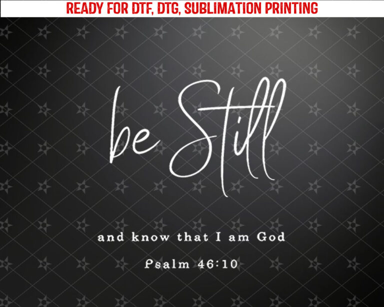 be still and know that i am god Shirt PNG, DTF, DTG, Sublimation Design